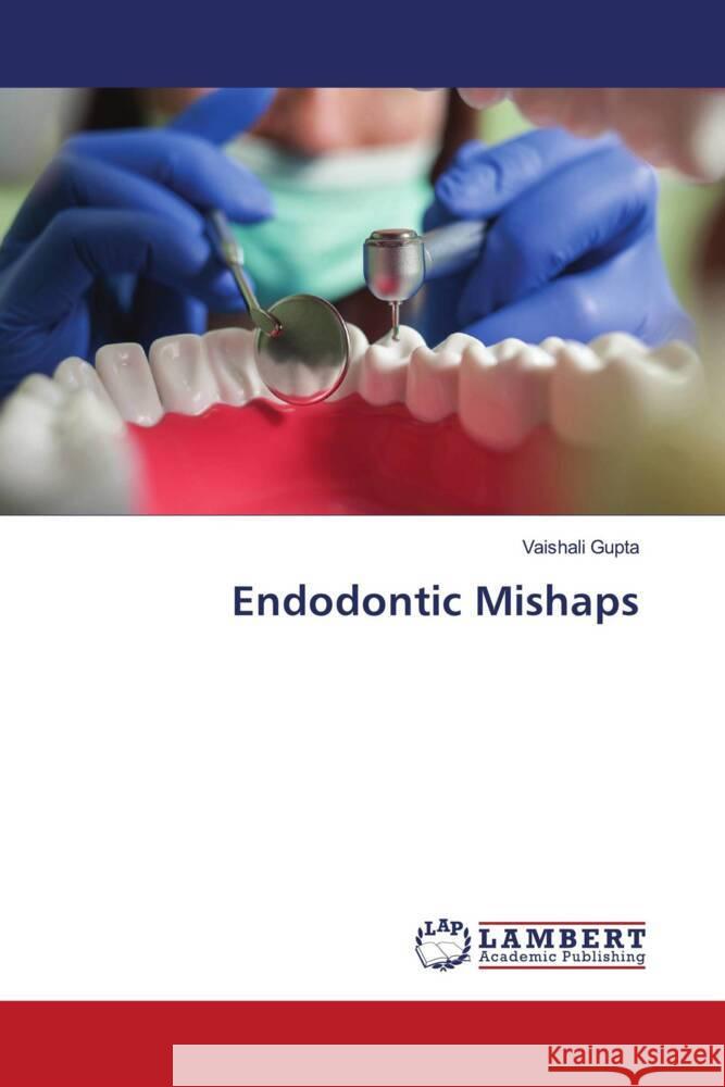 Endodontic Mishaps Gupta, Vaishali 9786203869309