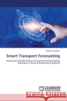 Smart Transport Forecasting Zaitsev, Oleksandr 9786203869507 LAP Lambert Academic Publishing