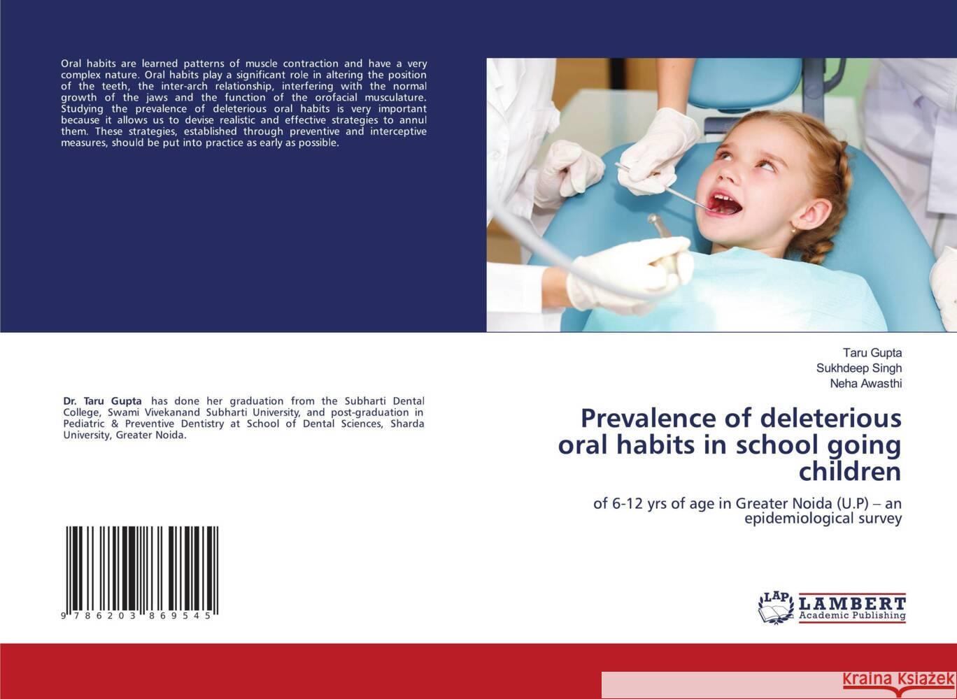 Prevalence of deleterious oral habits in school going children Gupta, Taru, Singh, Sukhdeep, Awasthi, Neha 9786203869545 LAP Lambert Academic Publishing