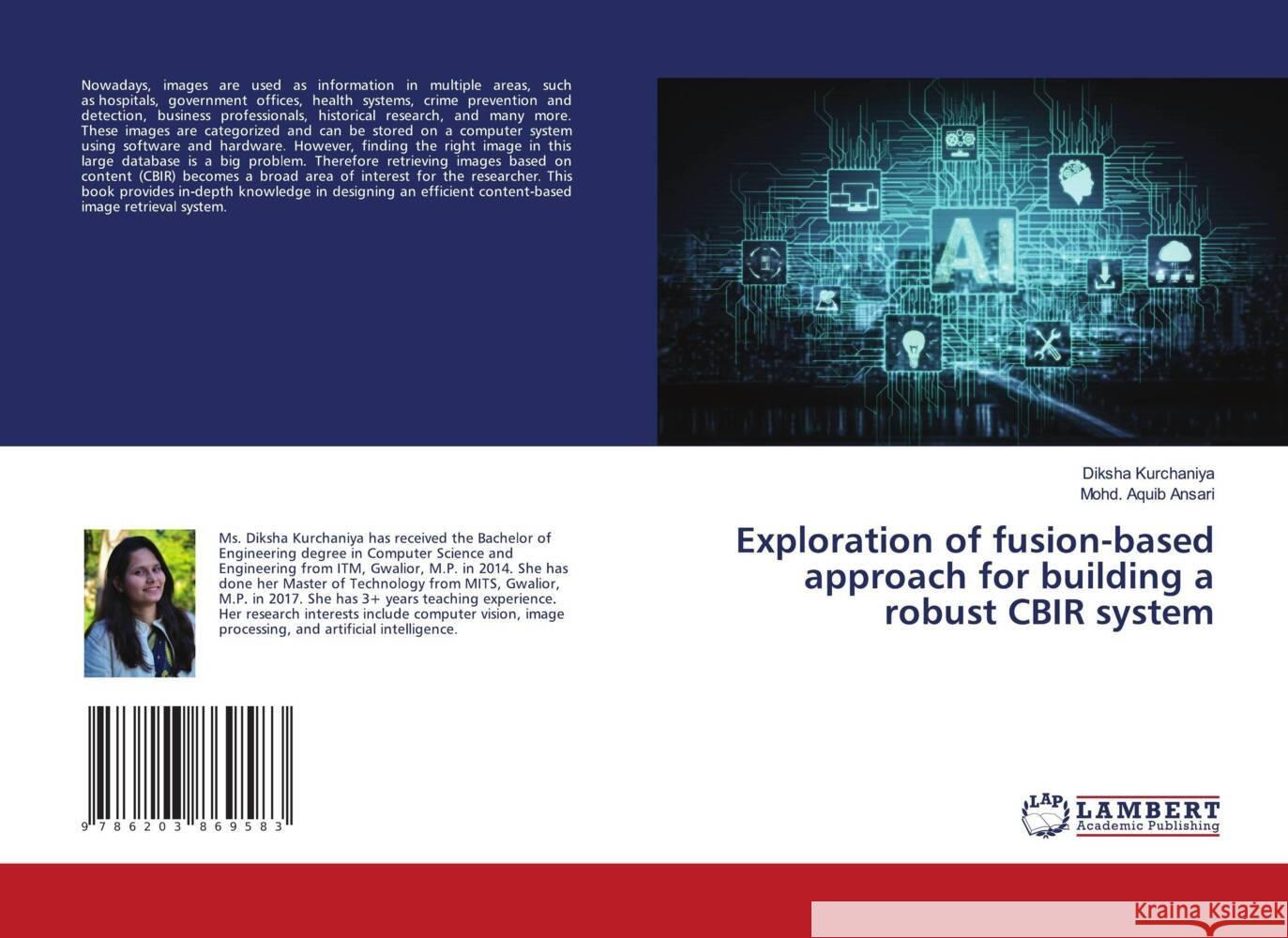 Exploration of fusion-based approach for building a robust CBIR system Kurchaniya, Diksha, Ansari, Mohd. Aquib 9786203869583