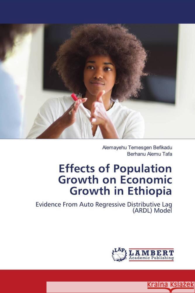 Effects of Population Growth on Economic Growth in Ethiopia Befikadu, Alemayehu Temesgen, Tafa, Berhanu Alemu 9786203870626