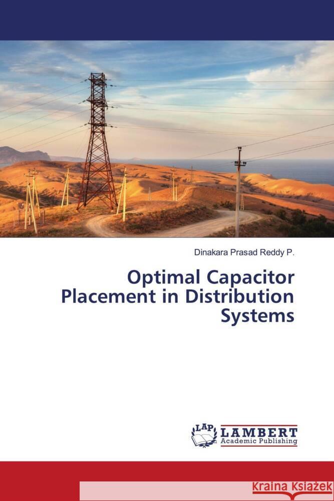 Optimal Capacitor Placement in Distribution Systems P., Dinakara Prasad Reddy 9786203870794