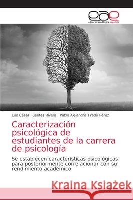 Caracterización psicológica de estudiantes de la carrera de psicología Fuentes Rivera, Julio César 9786203871661 Editorial Academica Espanola