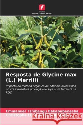 Resposta de Glycine max (L.) Merrill) TSHIBANGU BAKABABENESHA, Emmanuel, LUMPUNGU KABAMBA, Christophe 9786203871692 Edições Nosso Conhecimento