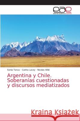 Argentina y Chile. Soberanías cuestionadas y discursos mediatizados Tanus, Sonia 9786203872194 Editorial Academica Espanola