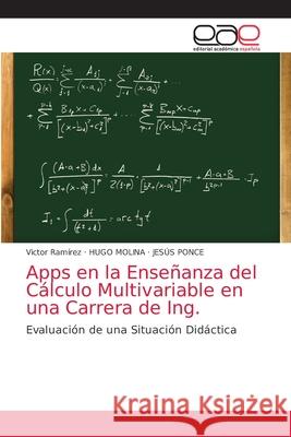 Apps en la Enseñanza del Cálculo Multivariable en una Carrera de Ing. Ramírez, Víctor 9786203872545