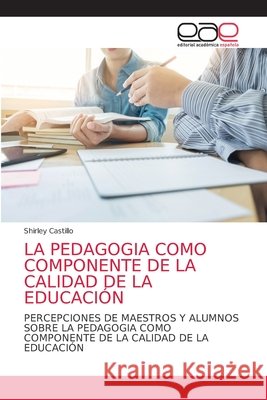 La Pedagogia Como Componente de la Calidad de la Educación Castillo, Shirley 9786203872620