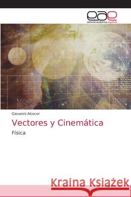 Vectores y Cinemática Alcocer, Giovanni 9786203872729