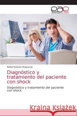 Diagnóstico y tratamiento del paciente con shock Muguercia, Rafael Estévez 9786203872767