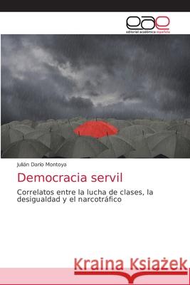 Democracia servil Juli Montoya 9786203872842 Editorial Academica Espanola