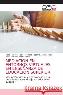 Mediacion En Entornos Virtuales En Enseñanza de Educacion Superior Robles Montaño, Maria Fernanda 9786203872927