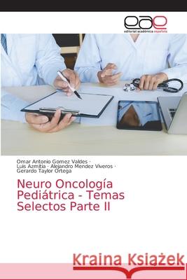 Neuro Oncología Pediátrica - Temas Selectos Parte II Gomez Valdes, Omar Antonio 9786203872996