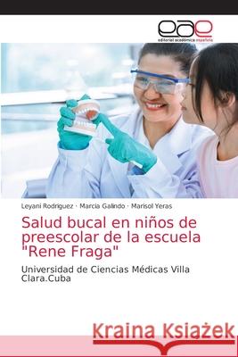 Salud bucal en niños de preescolar de la escuela Rene Fraga Rodriguez, Leyani 9786203873160