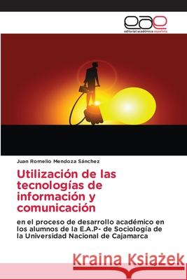 Utilización de las tecnologías de información y comunicación Mendoza Sánchez, Juan Romelio 9786203873221