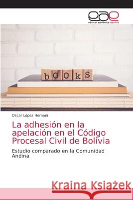 La adhesión en la apelación en el Código Procesal Civil de Bolivia López Hernani, Oscar 9786203873450