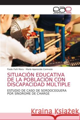 Situación Educativa de la Población Con Discapacidad Múltiple Pañi Mora, Paola 9786203873504