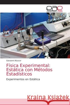 Física Experimental: Estática con Métodos Estadísticos Alcocer, Giovanni 9786203873689 Editorial Academica Espanola