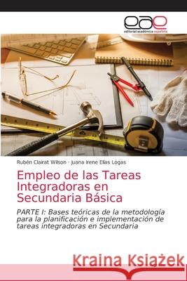 Empleo de las Tareas Integradoras en Secundaria Básica Clairat Wilson, Rubén 9786203873757 Editorial Academica Espanola