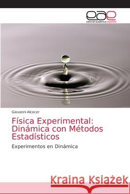 Física Experimental: Dinámica con Métodos Estadísticos Alcocer, Giovanni 9786203873764 Editorial Academica Espanola