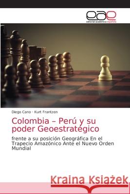 Colombia - Perú y su poder Geoestratégico Cano, Diego 9786203873931 Editorial Academica Espanola