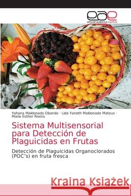 Sistema Multisensorial para Detección de Plaguicidas en Frutas Maldonado Obando, Yohana 9786203873962