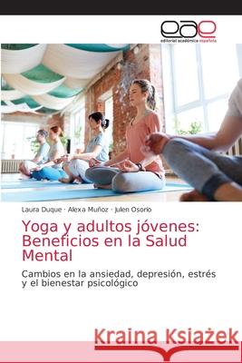 Yoga y adultos jóvenes: Beneficios en la Salud Mental Duque, Laura 9786203874037 Editorial Academica Espanola