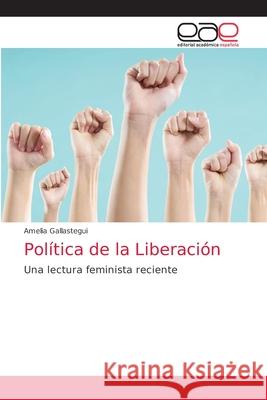 Política de la Liberación Gallastegui, Amelia 9786203874044