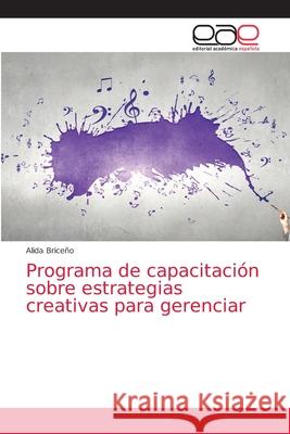 Programa de capacitación sobre estrategias creativas para gerenciar Briceño, Alida 9786203874150 Editorial Academica Espanola