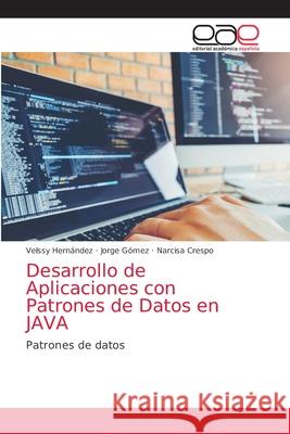 Desarrollo de Aplicaciones con Patrones de Datos en JAVA Hern Jorge G 9786203874174 Editorial Academica Espanola