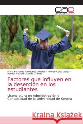 Factores que influyen en la deserción en los estudiantes Arredondo Olivares, María Fernanda 9786203874211 Editorial Academica Espanola