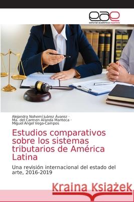 Estudios comparativos sobre los sistemas tributarios de América Latina Juárez Ávarez, Alejandra Nohemí 9786203874266 Editorial Academica Espanola