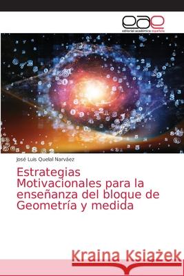 Estrategias Motivacionales para la enseñanza del bloque de Geometría y medida Quelal Narváez, José Luis 9786203874372