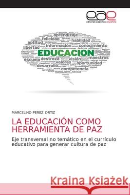 La Educación Como Herramienta de Paz Perez Ortiz, Marcelino 9786203874471 Editorial Academica Espanola