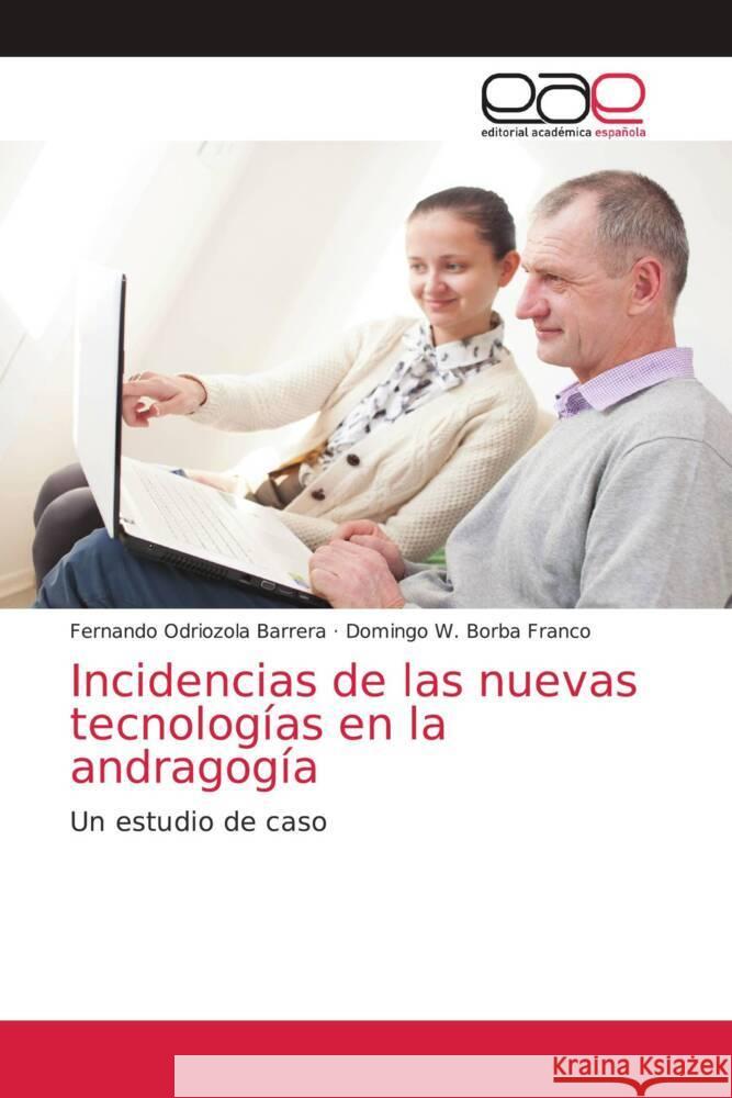 Incidencias de las nuevas tecnologías en la andragogía Odriozola Barrera, Fernando, Borba Franco, Domingo W. 9786203874495