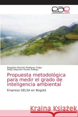 Propuesta metodológica para medir el grado de inteligencia ambiental Rodríguez Pulga, Briggette Marcela 9786203874648