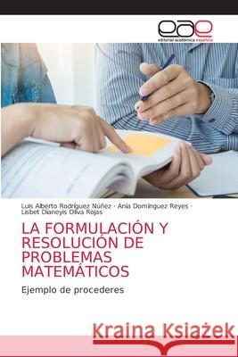 La Formulación Y Resolución de Problemas Matemáticos Rodríguez Núñez, Luis Alberto 9786203874716