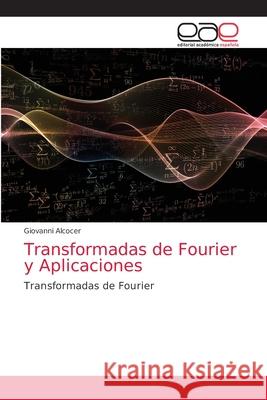 Transformadas de Fourier y Aplicaciones Giovanni Alcocer 9786203874723 Editorial Academica Espanola
