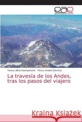 La travesía de los Andes, tras los pasos del viajero Giamportone, Teresa Alicia 9786203874907 Editorial Academica Espanola