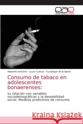 Consumo de tabaco en adolescentes bonaerenses Alejandro Iantorno Lucas Cuenya Guadalupe d 9786203875102 Editorial Academica Espanola