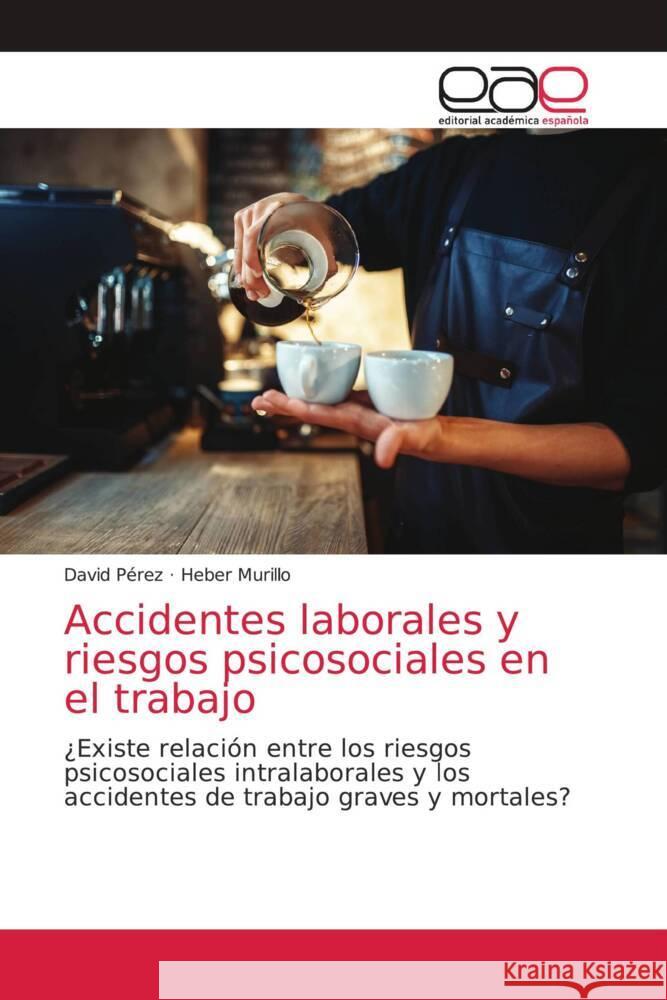 Accidentes laborales y riesgos psicosociales en el trabajo Pérez, David, Murillo, Heber 9786203875225