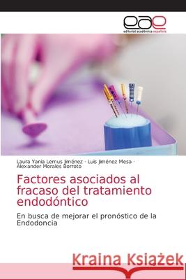 Factores asociados al fracaso del tratamiento endodóntico Lemus Jiménez, Laura Yania 9786203875348