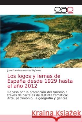Los logos y lemas de España desde 1929 hasta el año 2012 Álvarez Sigüenza, Juan Francisco 9786203875737 Editorial Academica Espanola