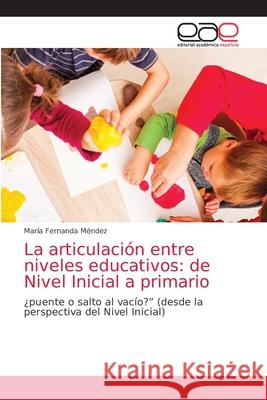 La articulación entre niveles educativos: de Nivel Inicial a primario Méndez, María Fernanda 9786203875935 Editorial Academica Espanola