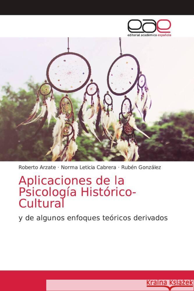 Aplicaciones de la Psicología Histórico-Cultural Arzate, Roberto, Cabrera, Norma Leticia, Gonzalez, Ruben 9786203876116