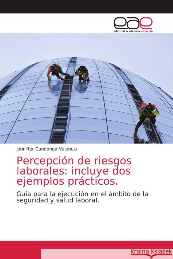 Percepción de riesgos laborales: incluye dos ejemplos prácticos. Candonga Valencia, Jenniffer 9786203876130 Editorial Académica Española