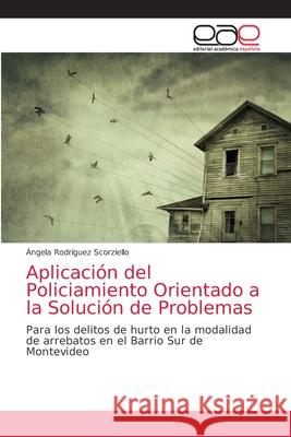 Aplicación del Policiamiento Orientado a la Solución de Problemas Rodríguez Scorziello, Ángela 9786203876192 Editorial Academica Espanola