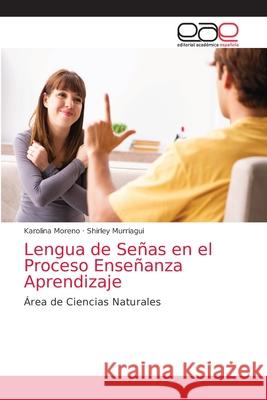 Lengua de Señas en el Proceso Enseñanza Aprendizaje Moreno, Karolina 9786203876406 Editorial Academica Espanola