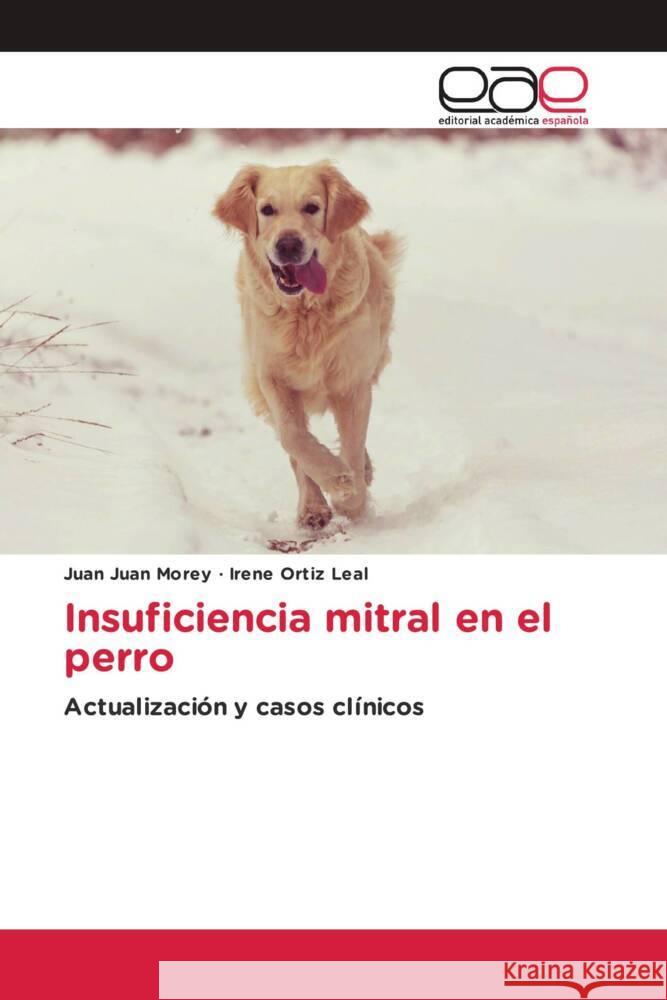 Insuficiencia mitral en el perro Juan Morey, Juan, Ortiz Leal, Irene 9786203876437