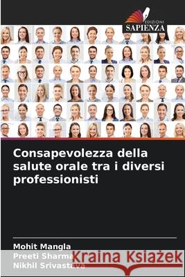 Consapevolezza della salute orale tra i diversi professionisti Mangla, Mohit, Sharma, Preeti, Srivastava, Nikhil 9786203876710