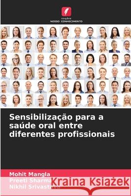 Sensibilização para a saúde oral entre diferentes profissionais Mangla, Mohit, Sharma, Preeti, Srivastava, Nikhil 9786203876772 Edições Nosso Conhecimento